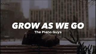 Grow As We Go - The Piano Guys (Lyrics)