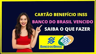 CARTÃO BENEFÍCIO INSS BANCO DO BRASIL VENCIDO