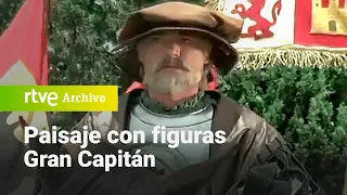 Paisaje con figuras: El Gran Capitán | RTVE Archivo