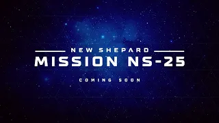 New Shepard Mission NS-25 Webcast