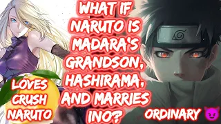 What If Naruto Is Madara's Grandson, Hashirama, And Marries Ino? What if Naruto FULL SERIES