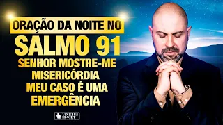 Oração da Noite no Salmo 91 Senhor Mostre-me Misericórdia - Meu caso é uma emergência (dia 14)