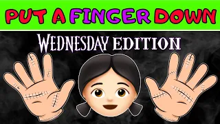 Put A Finger Down - WEDNESDAY Edition 👧🏻✋