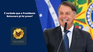 É verdade que o Presidente Bolsonaro já foi preso?