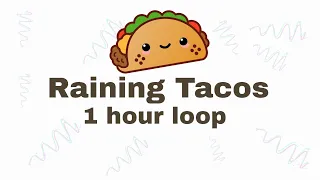 Raining Tacos (1 hour loop)