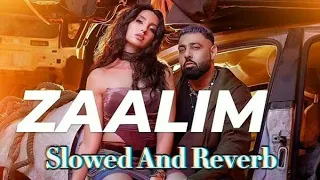 ZAALIM (Slowed And revarb lofi): Badshah, Nora Fatehi | Payal Dev | Abderafia El Abdioui | Bhushan K