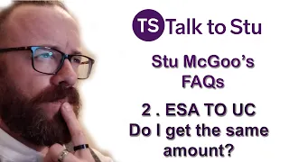 Universal Credit PIP and ESA - Stu McGoo's FAQs 2  - ESA to UC Migration