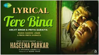 Tere Bina Lyrics | Haseena Parkar | Shraddha Kapoor | Arijit Singh | Priya Saraiya | Ankur Bhatia