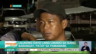 Lalaking dayo lang umano sa isang barangay, patay sa pamamaril I Frontline Sa Umaga