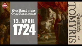 GROSSMÜTHIGE TOMYRIS · Heute vor 300 Jahren am Gänsemarkt · 13. April 1724 · Das OpernKalendarium