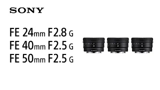 Introducing FE 24mm F2.8 G | FE 40mm F2.5 G | FE 50mm F2.5 G | Sony | Lens