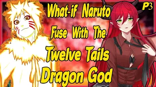 What if Naruto Fuse with the Twelve Tail Dragon God? Part 3