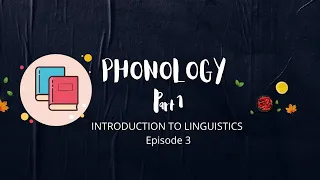 Phonology Part 1: Episode 3, Introduction to Linguistics