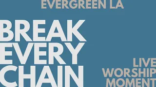 Break Every Chain (Live Worship Moment) by Evergreen LA