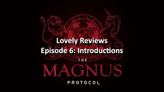 The Magnus Protocol Episode 6: Introductions Review