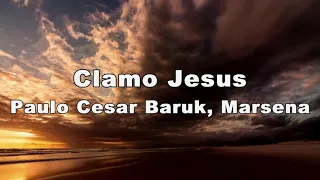 Paulo Cesar Baruk, Marsena - Clamo Jesus (Letra)