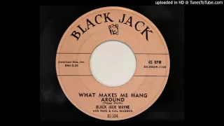 Black Jack Wayne with Rose & Cal Maddox - What Makes Me Hang Around (Black Jack 104)
