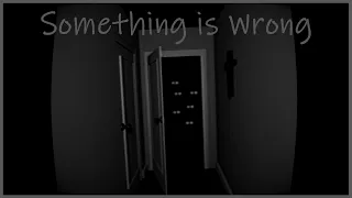 Something is Wrong - Indie Horror Game - No Commentary