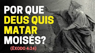 POR QUE DEUS QUIS MATAR MOISÉS EM ÊXODO 4:24-26?