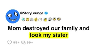 Mom destroyed our family and took my sister