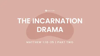 “The Incarnation Drama (Part Two)” Pastor Mel Caparros August 22, 2021 Sunday Service