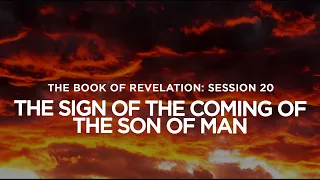 THE BOOK OF REVELATION // Session 20: The Sign of the Coming of the Son of Man