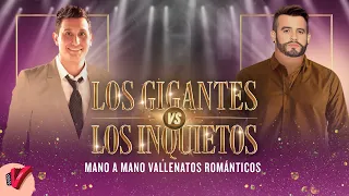 Los Gigantes VS Los Inquietos, Mano A Mano, Vallenatos Románticos