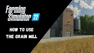 FS22 - How To Use The Grain Mill - Farming Simulator 22