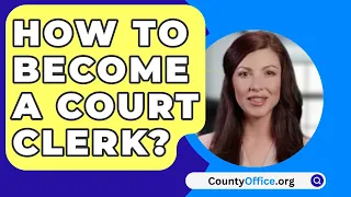 How To Become A Court Clerk? - CountyOffice.org