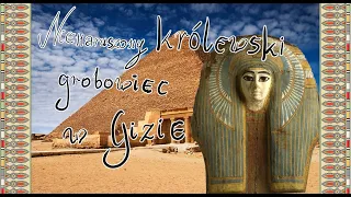 Nienaruszony królewski grobowiec w Gizie - Tajemnica królowej Hetepheres I [STAROŻYTNY EGIPT]