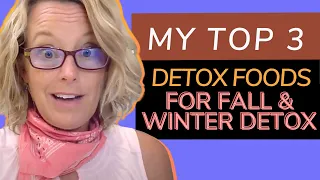 My Top 3 Detox Foods for Fall and Winter Detox