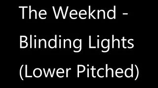 The Weeknd - Blinding Lights (Lower Pitched)