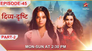 Divya-Drishti | Episode 45 | Part 2 | Drishti ne ki Rakshit se ek shocking request!