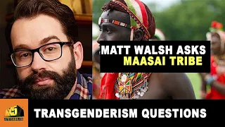 Matt Walsh Asks Maasai Tribe “What is a Woman?”.  He ask local villagers about transgenderism.