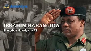 Tarihin Janar Ibrahim Babangida: Shugaban Najeriya #8