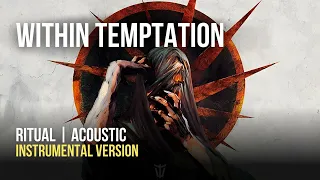 Within Temptation - Ritual 'Acoustic' (Instrumental)