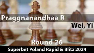 Praggnanandhaa R -- Wei, Yi, Superbet Poland Rapid + Blitz 2024, Round 26, 1-0