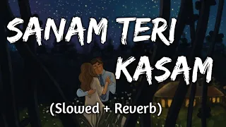 Sanam Teri Kasam || (Slowed+Reverb) || Himesh Reshammiya, Ankit Tiwari || Textaudio || Music Lyrics