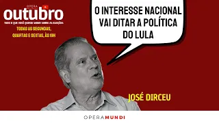 JOSÉ DIRCEU: O INTERESSE NACIONAL VAI DITAR A POLÍTICA DO LULA - cortes Outubro