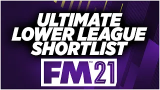 The ULTIMATE Lower League Player Shortlist **FREE DOWNLOAD** FM21