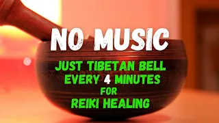 No Music Just Tibetan Bell Every 4 Minutes for Reiki Healing