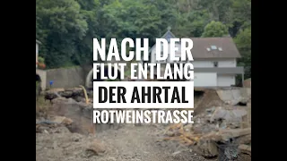 Vor und nach der Flut 2021: Die Ahr-Rotweinstraße von Altenahr nach Dernau