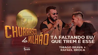 CHURRASCO DO MILHÃO - TÁ FALTANDO EU / QUE TREM É ESSE