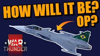 War Thunder HOW will the GRIPEN be IF IT GETS added SOONish? OP or not?