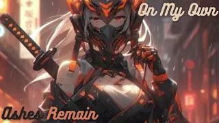 ON MY OWN - Ashes Remain  Nightcore cover