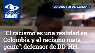 “El racismo es una realidad en Colombia y el racismo mata gente”: defensor de DD. HH.