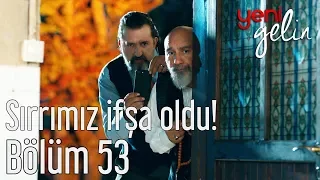 Yeni Gelin 53. Bölüm (Sezon Finali) - Sırrımız İfşa Oldu!