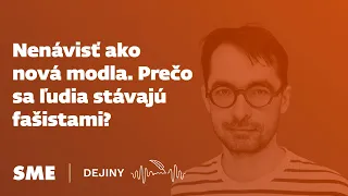 Nenávisť ako nová modla. Prečo sa ľudia stávajú fašistami? (podcast Dejiny)