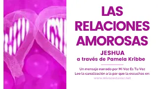 LAS RELACIONES AMOROSAS | Jeshua a través de Pamela Kribbe