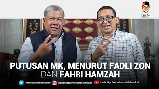 PUTUSAN MK, MENURUT FADLI ZON DAN FAHRI HAMZAH